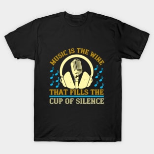 Music is the wine that fills the cup of silence T-Shirt